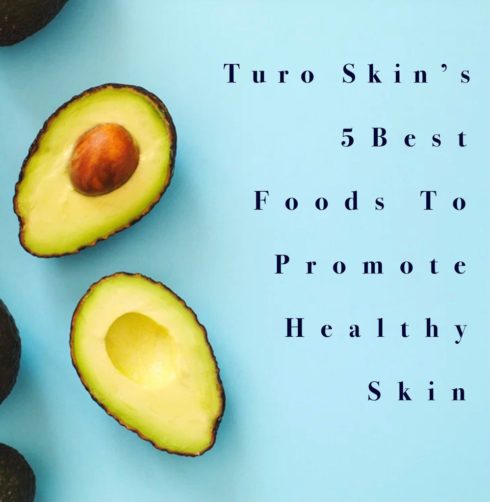 Turo Skin's 5 Best Foods To Promote Healthy Skin