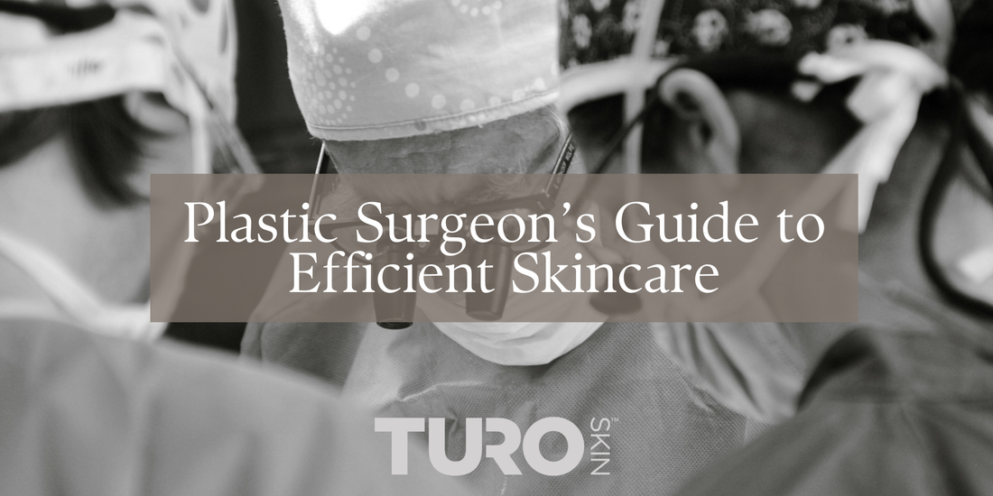 Plastic Surgeon’s Guide to Efficient Skincare